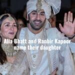 Alia Bhatt and Ranbir Kapoor name their daughter