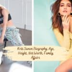 Kriti Sanon Biography, Age, Height, Net Worth, Family, Affairs 