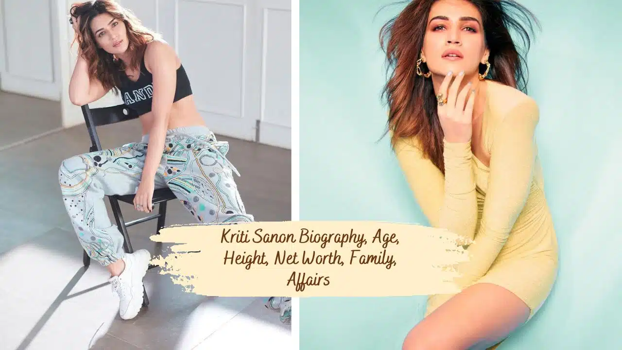 Kriti Sanon Biography, Age, Height, Net Worth, Family, Affairs 