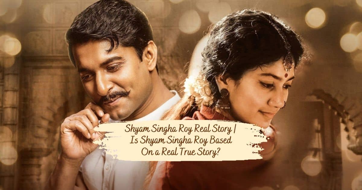 Shyam Singha Roy Real Story | Is Shyam Singha Roy Based On a Real True Story?