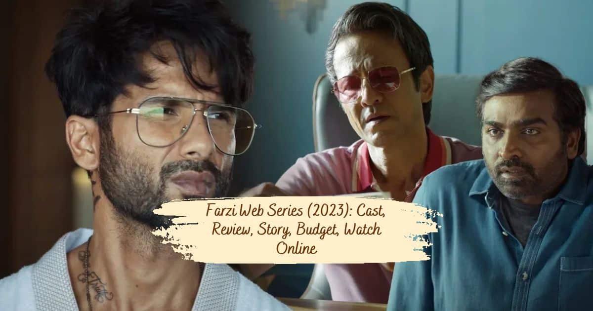 Farzi Web Series (2023): Cast, Review, Story, Budget, Watch Online