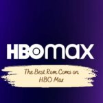 The Best Rom Coms on HBO Max