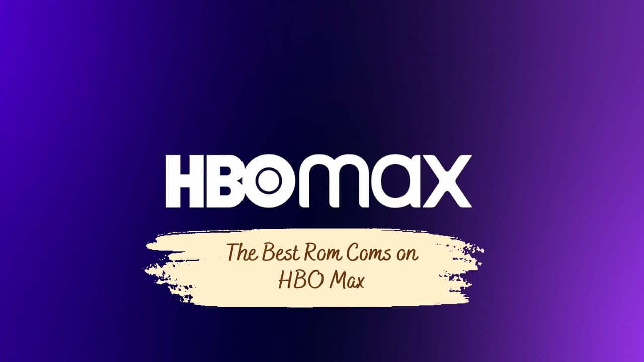 The Best Rom Coms on HBO Max